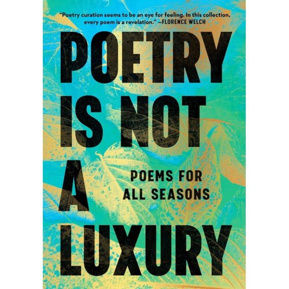 Poetry Is Not a Luxury: Poems for All Seasons -- Anonymous